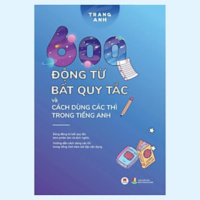 Sách - 600 Động Từ Bất Quy Tắc Và Cách Dùng Các Thì Trong Tiếng Anh  - Huy Hoàng