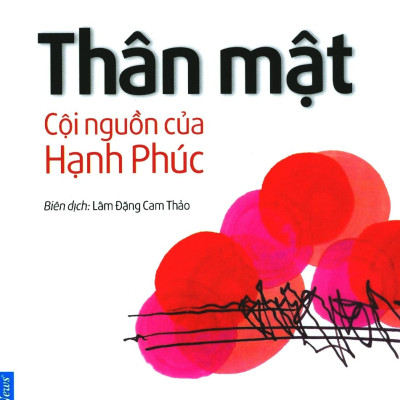 Thân Mật Cội Nguồn Của Hạnh Phúc (Tái Bản 2020)