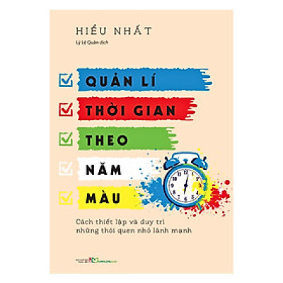 Quản lí thời gian theo năm màu – Cách thiết lập và duy trì những thói quen nhỏ lành mạnh