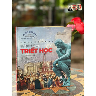 (700+ hình ảnh) (Bìa cứng In Màu) LƯỢC SỬ VỀ TRIẾT HỌC – Con Đường Tìm Kiếm Sự Thông Thái Từ Ranh Giới Giữa Huyền Bí Và Lý Trí - Tom Jackson - Achau Books