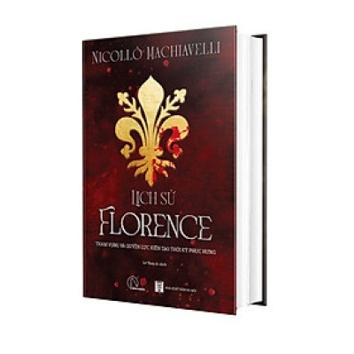(Bìa cứng) LỊCH SỬ FLORENCE – Quyền lực và tham vọng kiến tạo thời kỳ Phục Hưng – Niccolò Machiavelli –  Lê Thúy Ái dịch - Book Hunter 