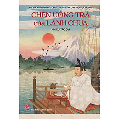 Tác Giả Kinh Điển Nhật Bản - Truyện Hay Cho Tuổi Học Đường - Tập 3: Chén Uống Trà Của Lãnh Chúa