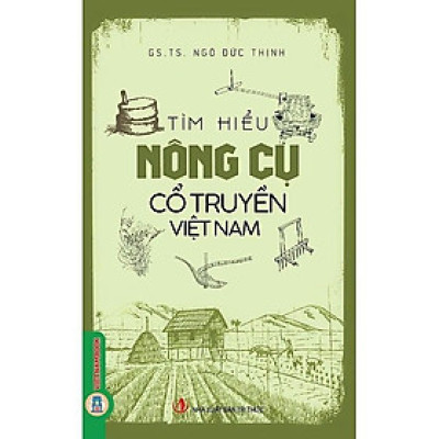 Sách - Tìm Hiểu Nông Cụ Cổ Truyền Việt Nam - Ngô Đức Thịnh - VIETNAMBOOK