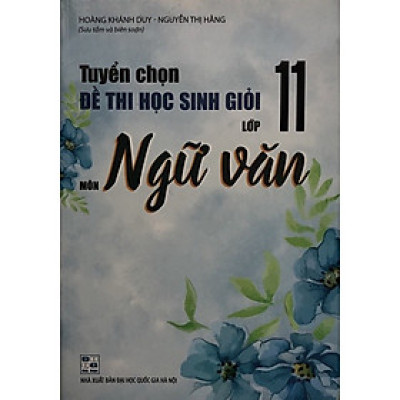 Sách - Tuyển chọn Đề thi học sinh giỏi Lớp 11 Môn Ngữ văn