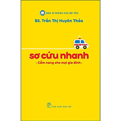 BSRCBY - Sơ Cứu Nhanh - Cẩm Nang Cho Mọi Gia Đình (NXB Trẻ)