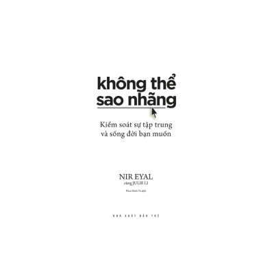Không Thể Sao Nhãng: Kiểm Soát Sự Tập Trung Và Sống Đời Bạn Muốn
