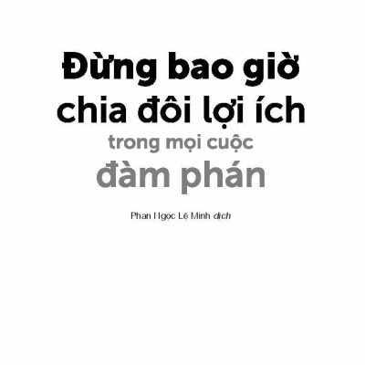 Đừng Bao Giờ Chia Đôi Lợi Ích Trong Mọi Cuộc Đàm Phán