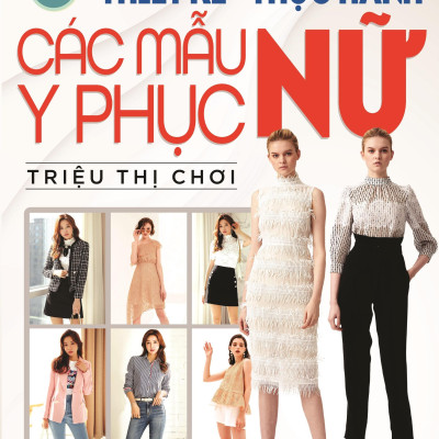 Combo 3 Cuốn: Thiết Kế-Thực Hành Các Mẫu Y Phục Nữ - Kỹ Thuật Cắt May Cắt May Thời Trang- Các Kiểu Váy, Áo, Thời Trang Nữ - Cắt May Căn Bản - Phương Pháp Đo, Vẽ, Cắt May