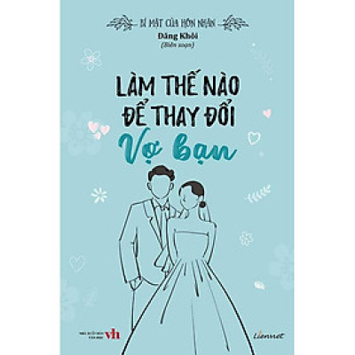 Bí Mật Của Hôn Nhân - Làm Thế Nào Để Thay Đổi Vợ Bạn