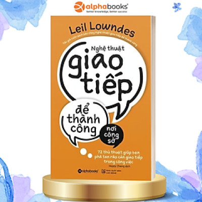 Nghệ Thuật Giao Tiếp Để Thành Công Nơi Công Sở