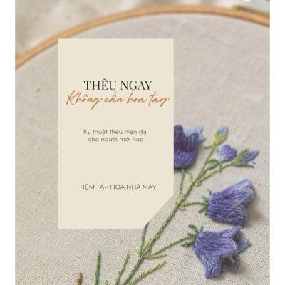 Thêu Ngay Không Cần Hoa Tay - Kỹ Thuật Thêu Hiện Đại Cho Người Mới Học