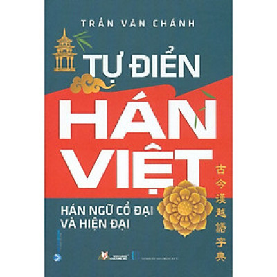 Tự Điển Hán Việt Hán Ngữ Cổ Đại Và Hiện Đại (Tái bản 2021)