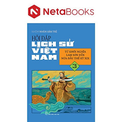 Hỏi Đáp Lịch Sử Việt Nam 3 - Từ Khởi Nghĩa Lam Sơn Đến Nửa Đầu Thế Kỷ XIX
