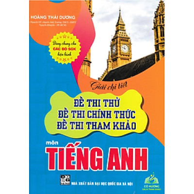Sách - Giải Chi Tiết Đề Thi Thử, Đề Thi Chính Thức, Đề Thi Tham Khảo Môn Tiếng Anh (Dùng Chung Cho Các Bộ SGK Hiện Hành)
