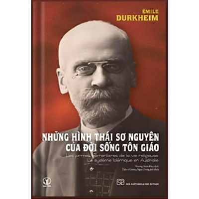 Những Hình Thái Sơ Nguyên Của Đời Sống Tôn Giáo - Les Formes Élémentaires de la Vie Religieuse