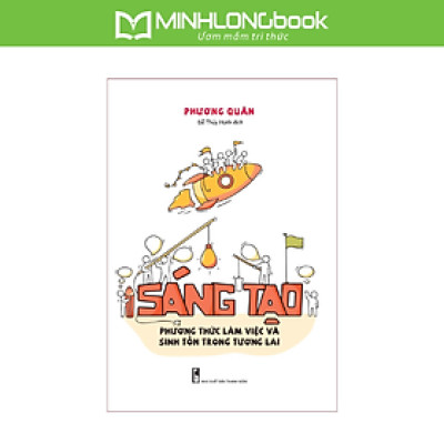Sách: Sáng Tạo - Phương Thức Làm Việc Và Sinh Tồn trong Tương Lai