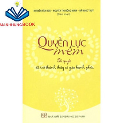 Sách - Quyền Lực Mềm - Bí Quyết Để Trở Thành Thầy Cô Giáo Hạnh Phúc