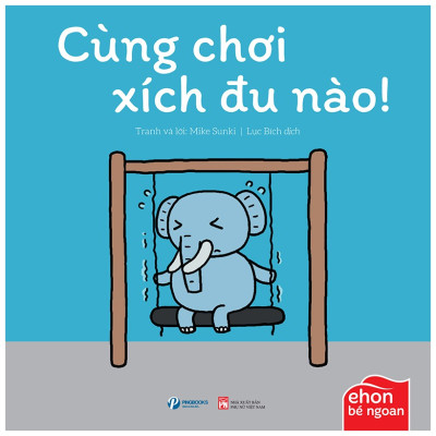 Bộ Sách Ehon Bé Ngoan TỚ MUỐN ĂN MỘT CON VOI – BỘ SÁCH GIẢI ĐÁP BĂN KHOĂN “ĐỌC GÌ, CHƠI GÌ VỚI CON?”
