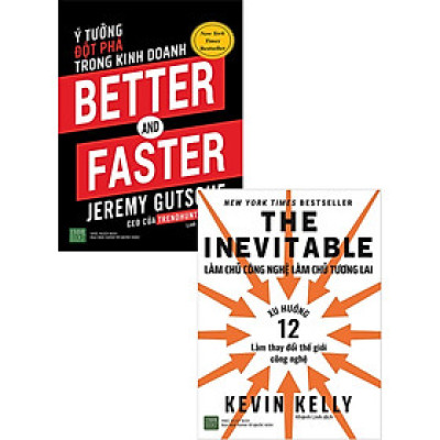 Combo Better And Faster - Ý Tưởng Đột Phá Trong Kinh Doanh + The Inevitable - Làm Chủ Công Nghệ Làm Chủ Tương Lai (Bộ 2 Cuốn)