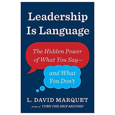 Leadership Is Language: The Hidden Power Of What You Say And What You Don