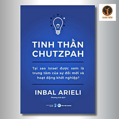 Tinh Thần Chutzpah - Tại Sao Israel Được Xem Là Trung Tâm Của Sự Đổi Mới Và Hoạt Động Khởi Nghiệp? - Inbal Arieli - Phương Anh dịch - (bìa mềm)