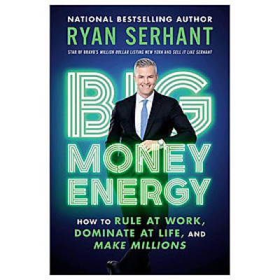 Big Money Energy: How To Rule At Work, Dominate At Life, And Make Millions