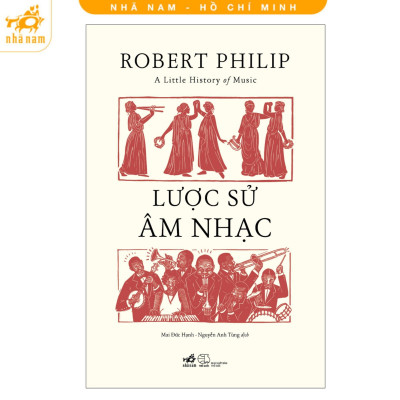 Sách - Lược Sử Âm Nhạc - Robert Philip - Nhã Nam