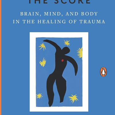 The Body Keeps The Score: Brain, Mind, And Body In The Healing Of Trauma