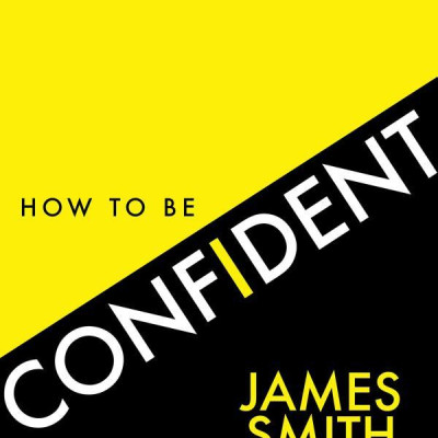 How To Be Confident: The No.1 Sunday Times Bestseller