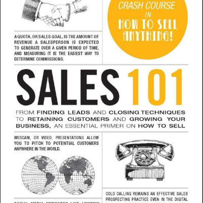 Sales 101: From Finding Leads and Closing Techniques to Retaining Customers and Growing Your Business, an Essential Primer on How to Sell (Adams 101)
