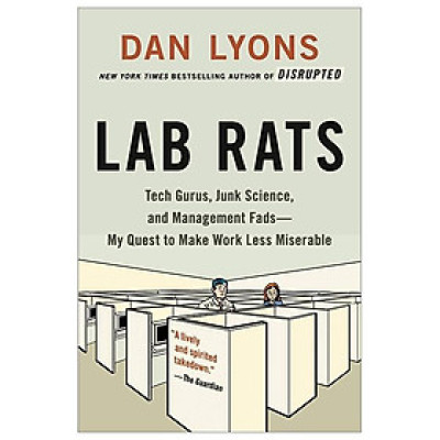 Lab Rats: Tech Gurus, Junk Science, And Management Fads - My Quest To Make Work Less Miserable