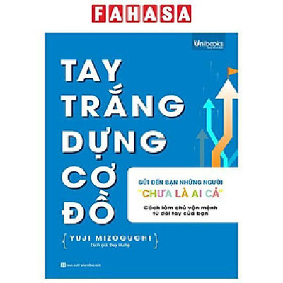 Sách - Tay Trắng Dựng Cơ Đồ - Gửi Đến Bạn - Những Người "Chưa Là Ai Cả"
