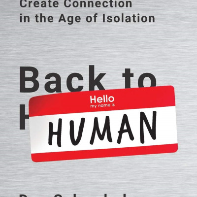 Back To Human: How Great Leaders Create Connection In The Age Of Isolation