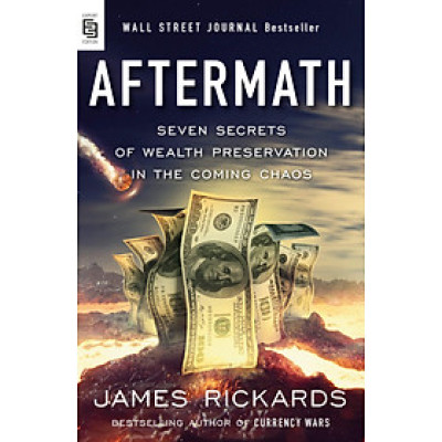Aftermath: Seven Secrets of Wealth Preservation in the Coming Chaos