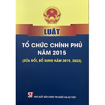 Luật Tổ Chức Chính Phủ năm 2015 (sửa đổi, bổ sung năm 2019,2023)