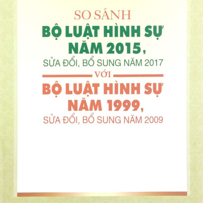 So Sánh Bộ Luật Hình Sự Năm 2015, Sửa Đổi, Bổ Sung Năm 2017 Với Bộ Luật Hình Sự Năm 1999, Sửa Đổi, Bổ Sung Năm 2009