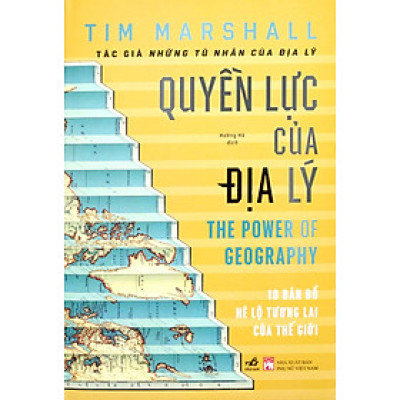 Quyền Lực Của Địa Lý - The Power Of Geography - Tim Marshall