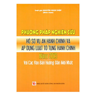 Phương Pháp Nghiên Cứu Hồ Sơ Vụ Án Hành Chính Và Áp Dụng Luật Tố Tụng Hành Chính Năm 2015 Với Các Văn Bản Hướng Dẫn Mới Nhất