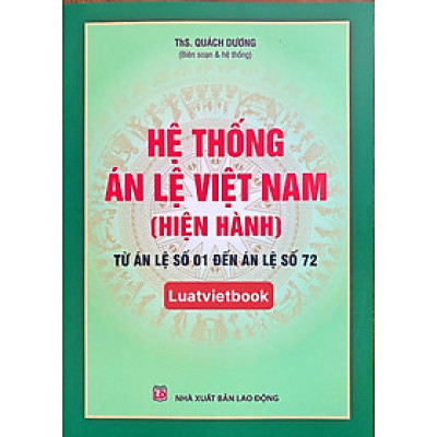 Hệ Thống  Án Lệ Việt Nam ( hiện hành) Từ Án Lệ số 01 đến Án Lệ số 72