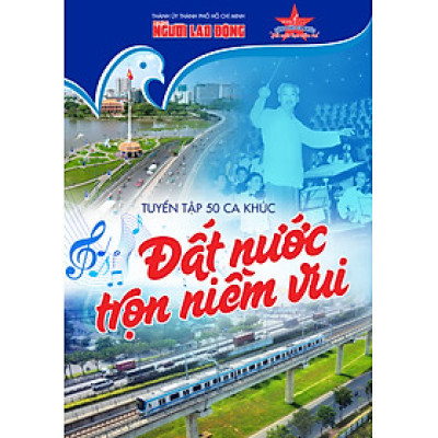 TUYỂN TẬP 50 CA KHÚC "ĐẤT NƯỚC TRỌN NIỀM VUI"