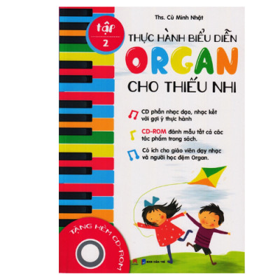 Thực Hành Biểu Diễn Organ Cho Thiếu Nhi Tập 2 - Kèm CD (HH)