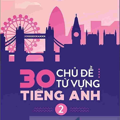 Combo 2 cuốn sách: 30 Chủ Đề Từ Vựng Tiếng Anh – cô Trang Anh (2 tập)