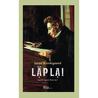 LẶP LẠI: Một Khảo Luận Bằng Tâm Lý học Thực Nghiệm - Soren Kierkegaard - Nguyễn Nguyên Phước dịch - (bìa mềm)