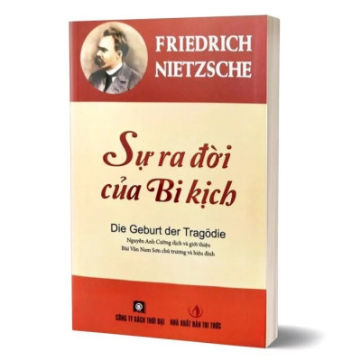 SỰ RA ĐỜI CỦA BI KỊCH – Friedrich Nietzsche – Thời Đại – NXB Tri Thức