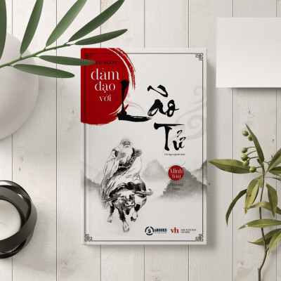 ĐÀM ĐẠO VỚI LÃO TỬ - Lưu Ngôn - Minh Triết Phương Đông