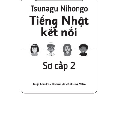 Tiếng Nhật Giao Tiếp Cơ Bản - Tsunagu Nihongo Tiếng Nhật Kết Nối Sơ Cấp 2 - Tsuji Azuko, Ozama Ai, Katsura Miho