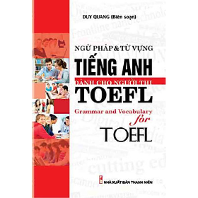 NGỮ PHÁP VÀ TỪ VỰNG TIẾNG ANH DÀNH CHO NGƯỜI THI TOEFL_KV