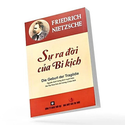 SỰ RA ĐỜI CỦA BI KỊCH – Friedrich Nietzsche – Thời Đại – NXB Tri Thức
