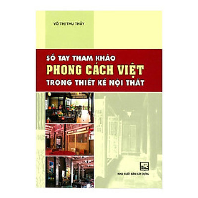 Sách - Sổ Tay Tham Khảo Phong Cách Việt Trong Thiết Kế Nội Thất - NXB Xây Dựng