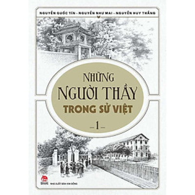 Những Người Thầy Trong Sử Việt - Tập 1 (Tái bản năm 2023)